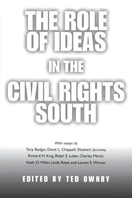 The Role of Ideas in the Civil Rights South by Ted Ownby