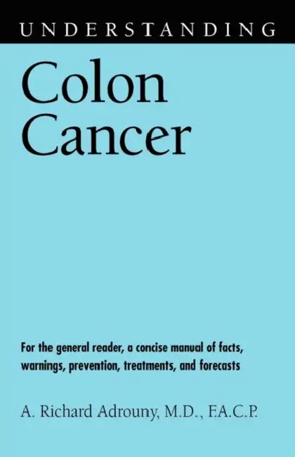 Understanding Colon Cancer by A. Richard Adrouny