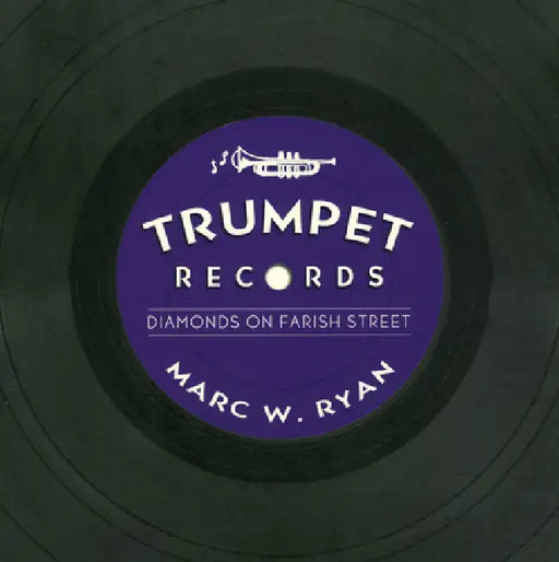 Trumpet Records: Diamonds on Farish Street by Marc W. Ryan