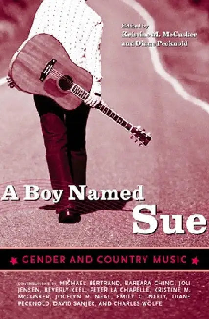A Boy Named Sue: Gender and Country Music by Diane Pecknold