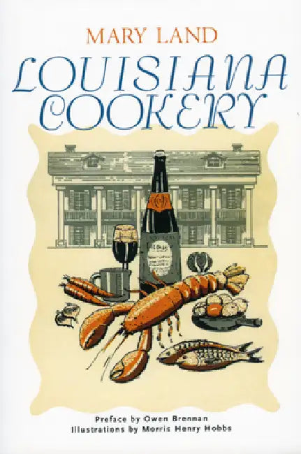 Louisiana Cookery by Mary Land, Morris Henry Hobbs, Owen Brennan
