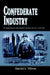 Confederate Industry: Manufacturers and Quartermasters in the Civil War by Harold S. Wilson