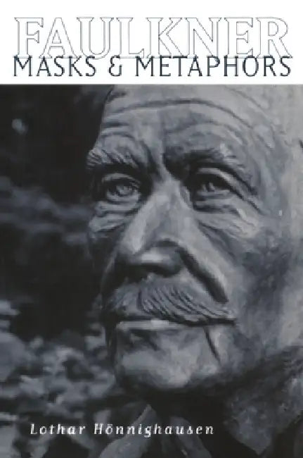 Faulkner: Masks and Metaphors by Lothar Honnighausen, Lothar Hannighausen, Lothar H. Nnighausen