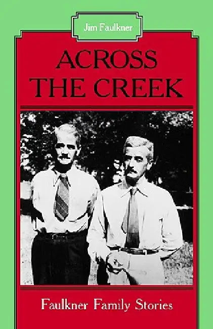 Across the Creek: Faulkner Family Stories by Jim Faulkner, Floyd Watkins