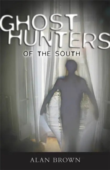 Ghost Hunters of the South by Alan Brown