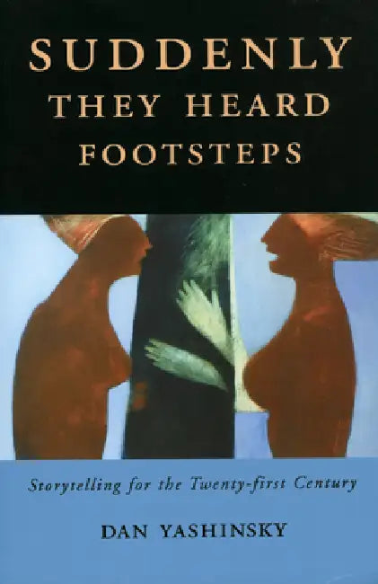 Suddenly They Heard Footsteps: Storytelling for the Twenty-first Century by Dan Yashinsky