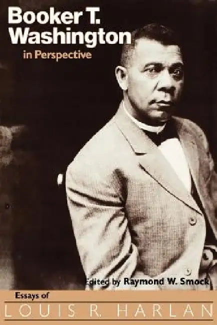 Booker T. Washington in Perspective: Essays of Louis R. Harlan by Raymond Smock