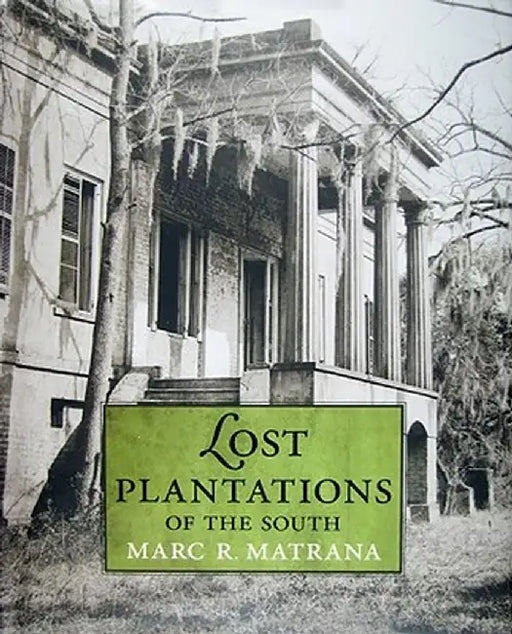 Lost Plantations of the South by Marc R. Matrana