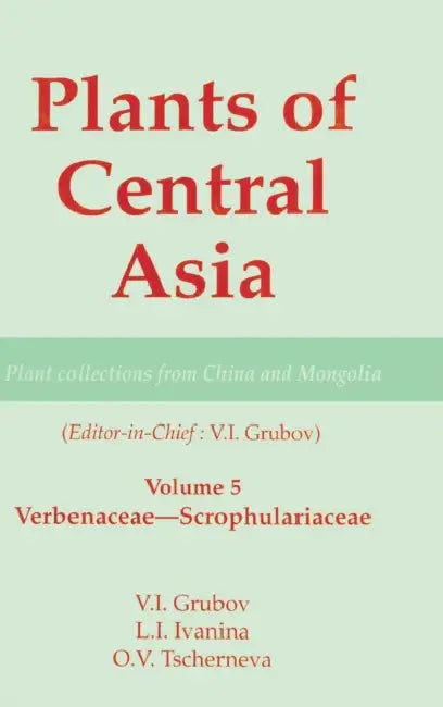 Plants of Central Asia - Plant Collection from China and Mongolia, Vol. 5: Verbenaceae-Scrophulariaceae by V. I. Grubov