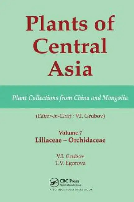 Plants of Central Asia - Plant Collection from China and Mongolia: Liliaceae to Orchidaceae by V. I. Grubov