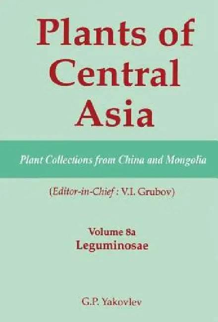 Plants of Central Asia - Plant Collection from China and Mongolia, : Leguminosae by V. I. Grubov