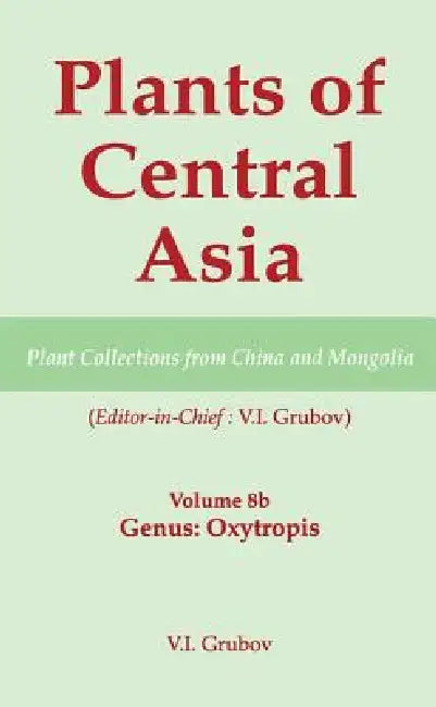 Plants of Central Asia - Plant Collection from China and Mongolia: Legumes, Genus: Oxytropis by V. I. Grubov