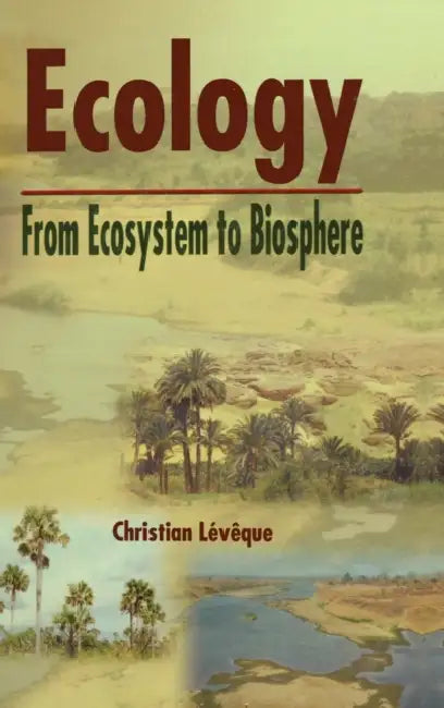 Ecology: From Ecosystem to Biosphere by Christian Leveque