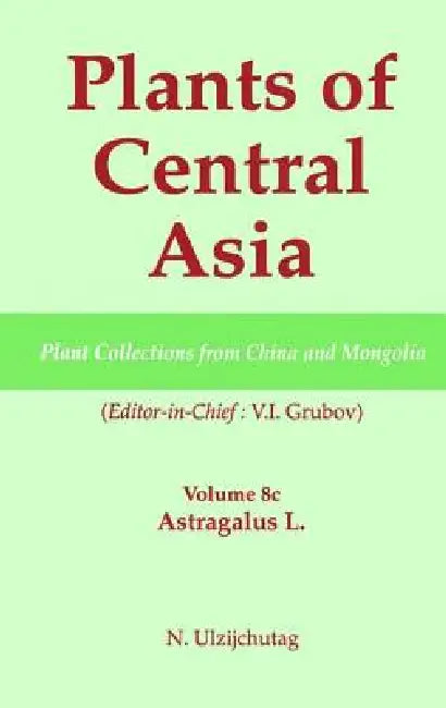 Plants of Central Asia - Plant Collection from China and Mongolia: Astragalus L. by V. I. Grubov