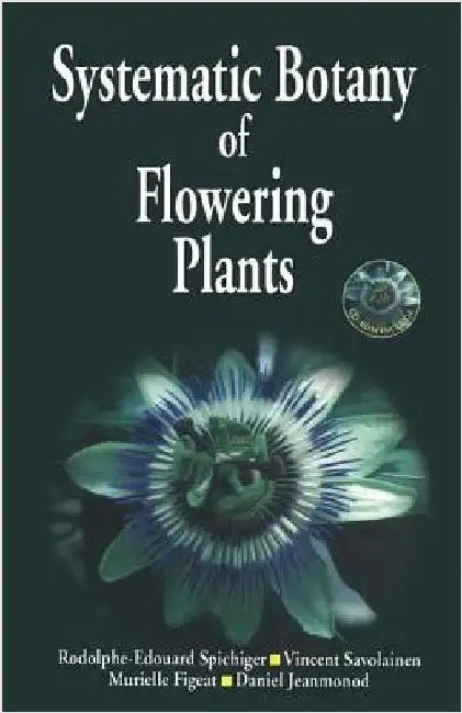 Systematic Botany of Flowering Plants: A New Phytogenetic Approach of the Angiosperms of the Temperate and Tropical Regions by R-E Spichiger