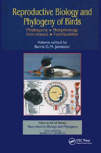 Reproductive Biology and Phylogeny of Birds, Part a: Phylogeny, Morphology, Hormones and Fertilization by Barrie G. M. Jamieson