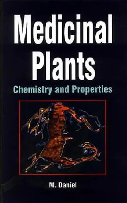 Medicinal Plants: Chemistry and Properties by M. Daniel