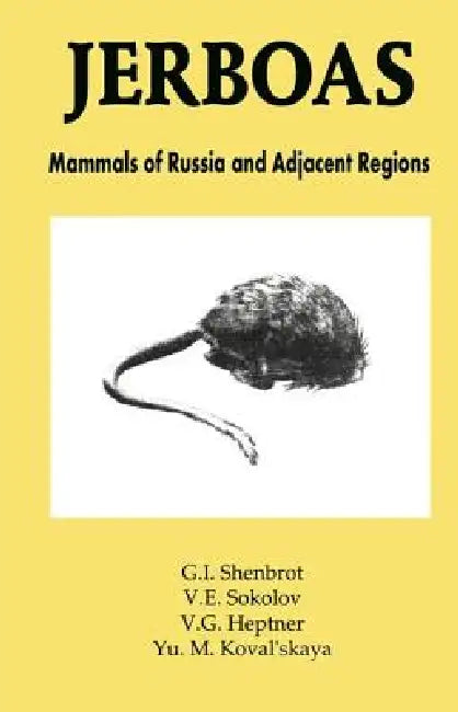 Jerboas: Mammals of Russia and Adjacent Regions by G. I. Shenbrot