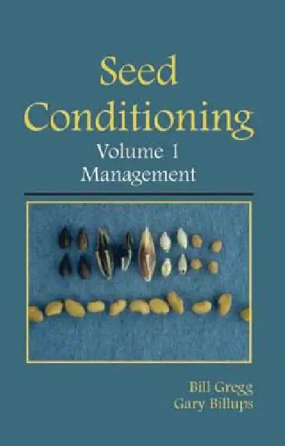Seed Conditioning,Management: A Practical Advanced-Level Guide by Bill R. Gregg