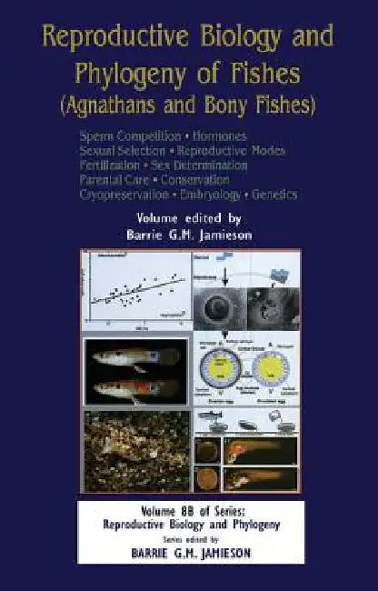 Reproductive Biology and Phylogeny of Fishes (Agnathans and Bony Fishes): Sperm Competition Hormones by Barrie G. M. Jamieson