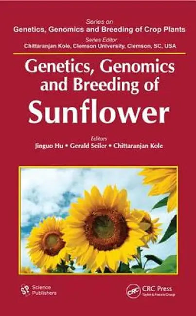 Genetics, Genomics and Breeding of Sunflower by Jinguo Hu
