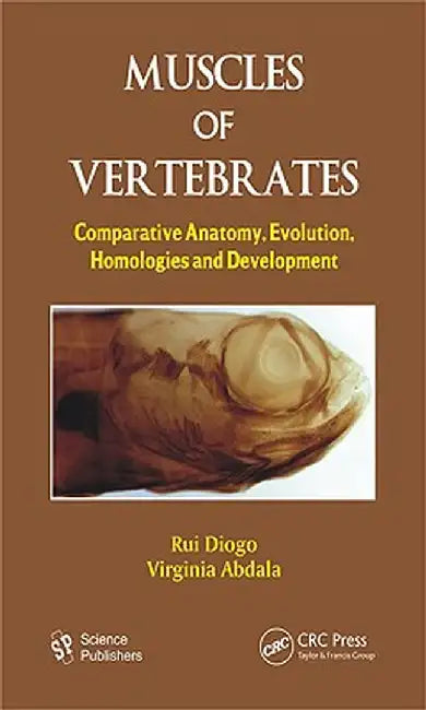 Muscles of Vertebrates: Comparative Anatomy, Evolution, Homologies and Development by Rui Diogo
