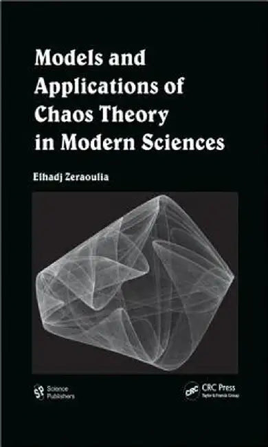 Models and Applications of Chaos Theory in Modern Sciences by Elhadj Zeraoulia