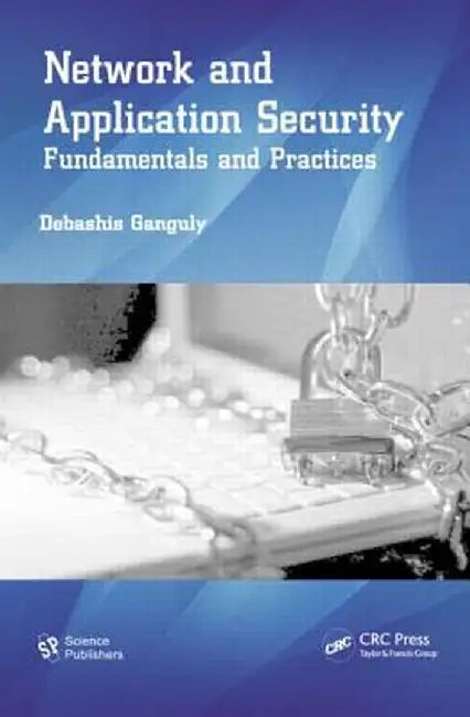 Network and Application Security: Fundamentals and Practices by Debashis Ganguly