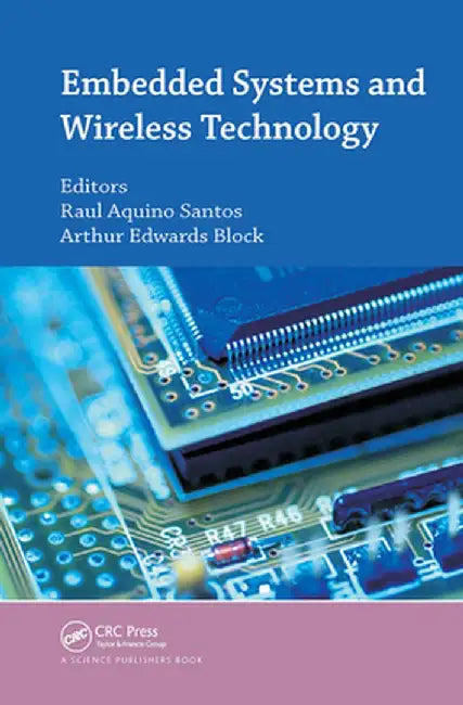 Embedded Systems and Wireless Technology: Theory and Practical Applications by Raul A. Santos