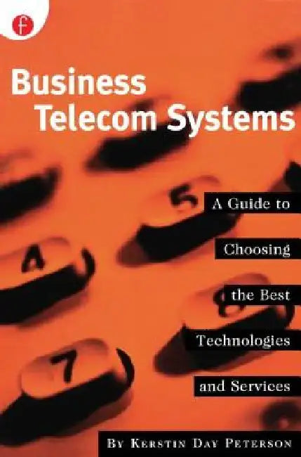 Business Telecom Systems: A Guide to Choosing the Best Technologies and Services by Kerstin Peterson