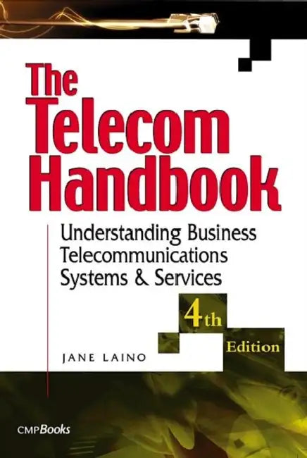 The Telecom Handbook: Understanding Telephone Systems and Services by Jane Laino