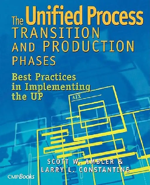 The Unified Process Transition and Production Phases: Best Practices in Implementing the UP by Scott W. Ambler