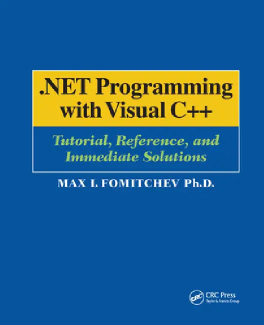 .Net Programming with Visual C++: Tutorial, Reference, and Immediate Solutions by Max Fomitchev