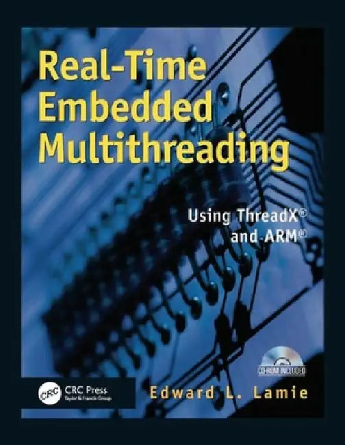 Real-Time Embedded Multithreading: Using ThreadX and ARM [With CDROM] by Edward Lamie
