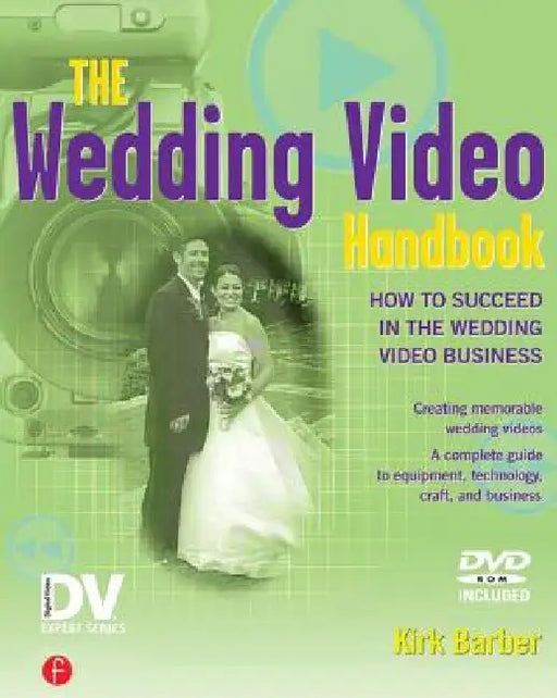 The Wedding Video Handbook: How to Succeed in the Wedding Video Business [With DVD] by Barber Kirk