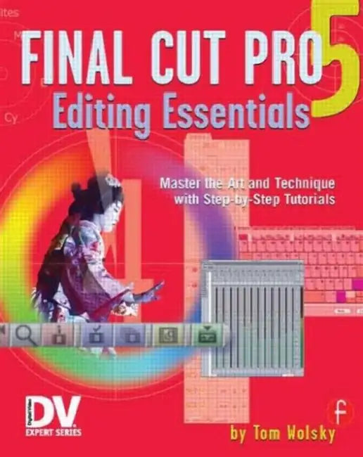 Final Cut Pro 5 Editing Essentials by Tom Wolsky