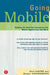 Going Mobile: Building the Real-Time Enterprise with Mobile Applications That Work by Keri Hayes