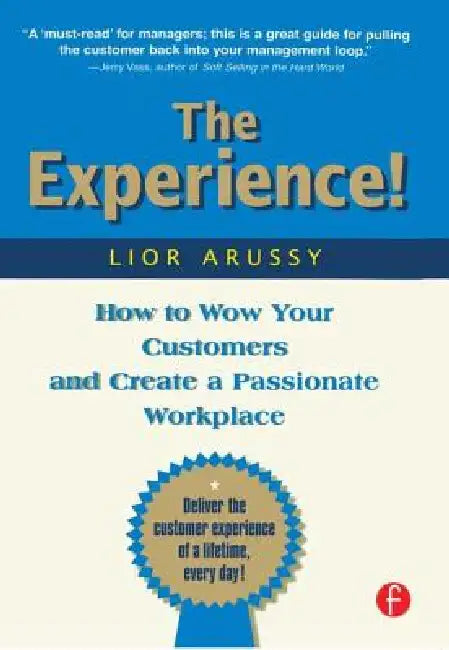 The Experience: How to Wow Your Customers and Create a Passionate Workplace by Lior Arussy