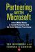 Partnering with Microsoft: How to Make Money in Trusted Partnership with the Global Software Powerhouse by Ted Dinsmore