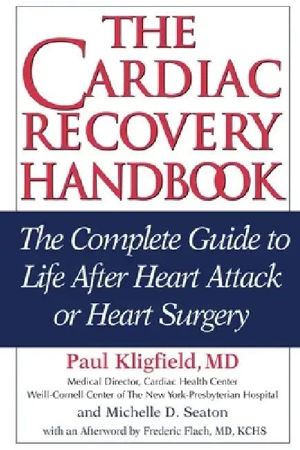 The Cardiac Recovery Handbook: The Complete Guide to Life After Heart Attack or Heart Surgery by Paul Kligfield