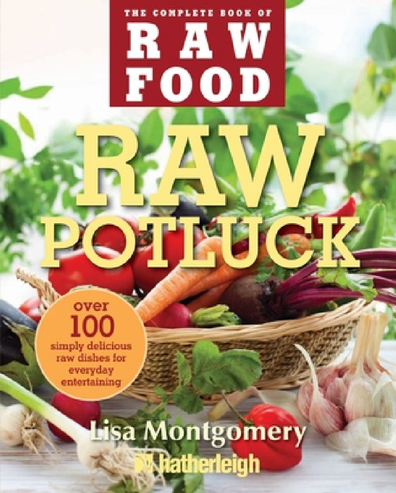 Raw Potluck: Over 100 Simply Delicious Raw Dishes for Everyday Entertaining by Lisa Montgomery