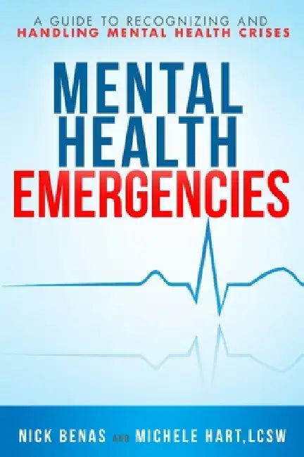 Mental Health Emergencies: A Guide to Recognizing and Handling Mental Health Crises by Nick Benas
