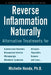 Reverse Inflammation Naturally: Alternative Treatments for Autoimmune Disorders, Rheumatoid Arthritis, Fibromyalgia, Metabolic Syndrome, Allergies, Th by Michelle Honda