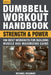 Dumbbell Workout Handbook: Strength and Power: 100 Workouts to Build Muscle, Add Strength and Increase Performance by Michael Volkmar