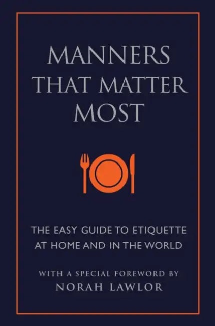 Manners That Matter Most: The Easy Guide to Etiquette at Home and in the World by June Eding, Norah Lawlor