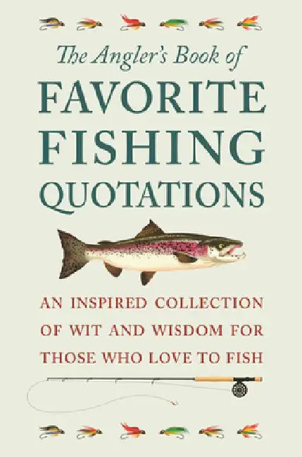 The Angler's Book of Favorite Fishing Quotations: An Inspired Collection of Over 200 Quotations for Fishermen & Those Who Love Them by Jackie Corley