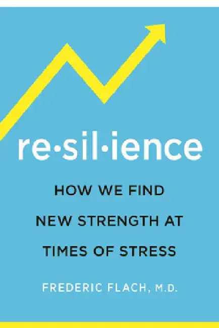 Resilience: Discovering a New Stength at Times of Stress by Frederic Flach