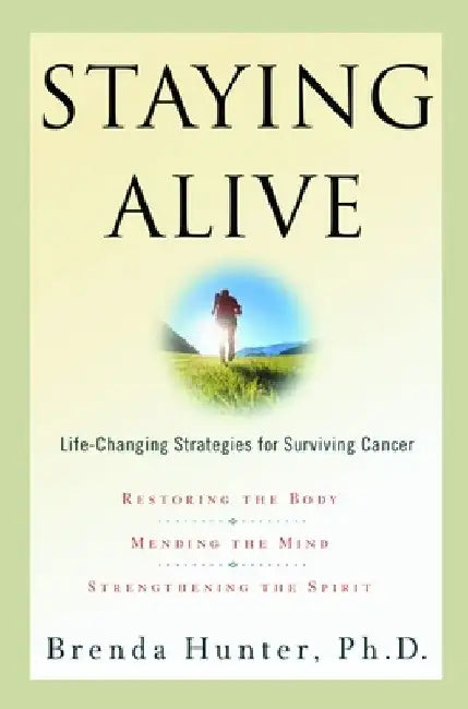 Staying Alive: Life-Changing Strategies for Surviving Cancer by Brenda Hunter