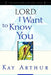 Lord, I Want to Know You: A Devotional Study on the Names of God by Kay Arthur