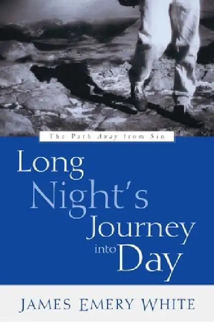 Long Night's Journey Into Day: The Path Away from Sin by James Emery White